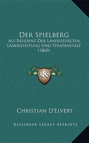 Der Spielberg: ALS Residenz Der Landesfursten, Landesfestung Und Strafanstalt (1860)