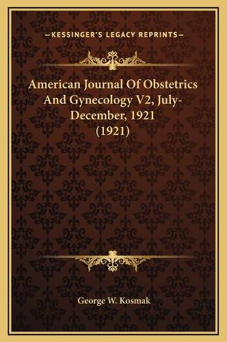 American Journal Of Obstetrics And Gynecology V2, July-December, 1921 (1921)