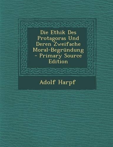 Die Ethik Des Protagoras Und Deren Zweifache Moral-Begrundung