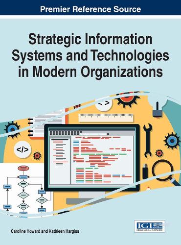 Strategic Information Systems and Technologies in Modern Organizations: (Advances in Business Information Systems and Analytics)