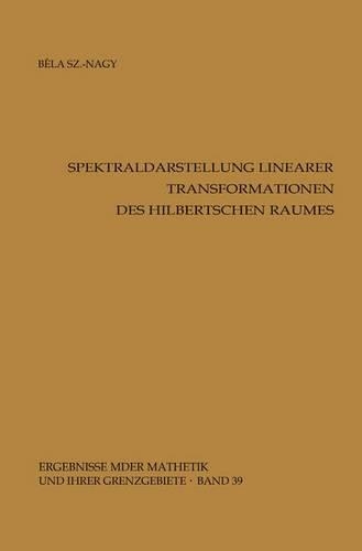 Spektraldarstellung linearer Transformationen des Hilbertschen Raumes: (39 Ergebnisse der Mathematik und ihrer Grenzgebiete. 2. Folge)