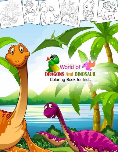 World of DRAGONS And DINOSAUR Coloring Book for kids: Fantastic Dinosaur and dragons Coloring Book for Boys, Girls, Toddlers, Preschoolers, Kids 3-8, 6-8