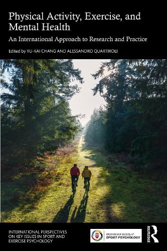 Physical Activity, Exercise, and Mental Health: An International Approach to Research and Practice(ISSP Key Issues in Sport and Exercise Psychology)