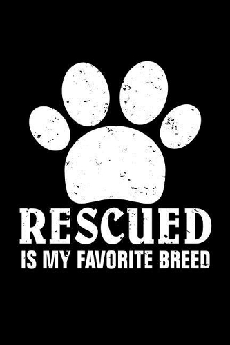 Rescued is my favorite Breed: Blank journal Paper Notebook / Journal (6 x 9) 110 blank pages