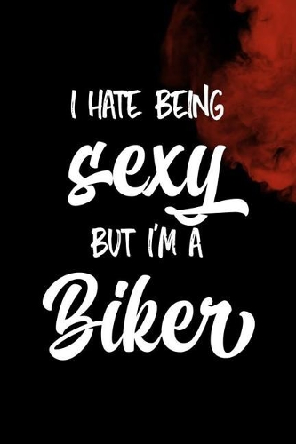 I Hate Being Sexy But I'm A Biker