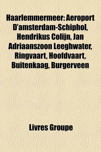 Haarlemmermeer: Aeroport D'Amsterdam-Schiphol, Hendrikus Colijn, Jan Adriaanszoon Leeghwater, Ringvaart, Hoofdvaart, Buitenkaag, Burgerveen