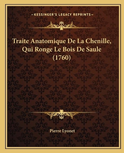 Traite Anatomique De La Chenille, Qui Ronge Le Bois De Saule (1760)