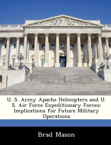 U. S. Army Apache Helicopters and U. S. Air Force Expeditionary Forces: Implications for Future Military Operations
