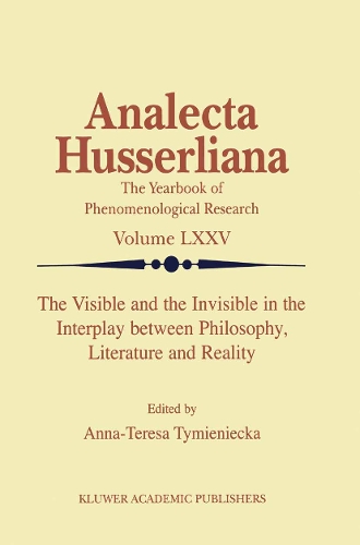The Visible and the Invisible in the Interplay between Philosophy, Literature and Reality: (75 Analecta Husserliana)