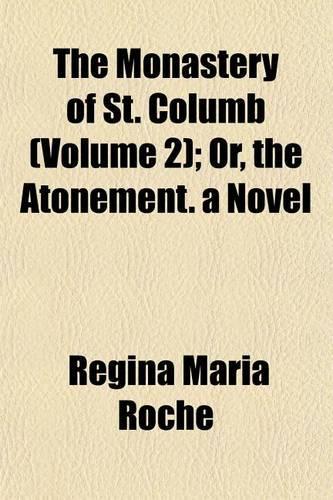 The Monastery of St. Columb (Volume 2); Or, the Atonement. a Novel