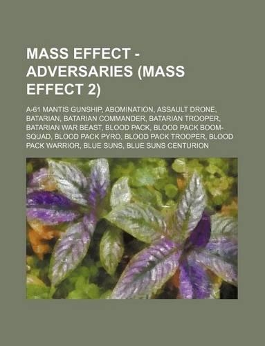 Mass Effect - Adversaries (Mass Effect 2): A-61 Mantis Gunship, Abomination, Assault Drone, Batarian, Batarian Commander, Batarian Trooper, Batarian War Beast, Blood Pack, Blood Pack Boom-Squ