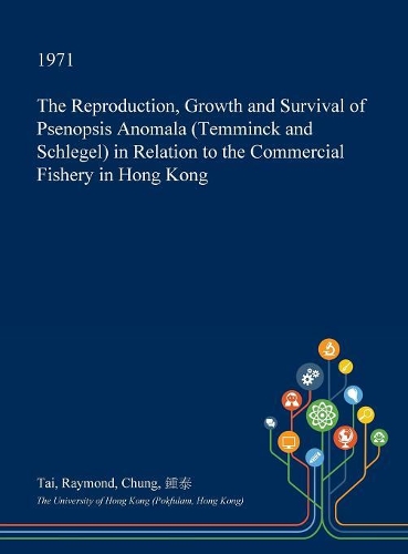 The Reproduction, Growth and Survival of Psenopsis Anomala (Temminck and Schlegel) in Relation to the Commercial Fishery in Hong Kong