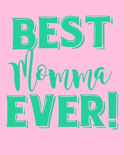 Best Momma Ever!: 8x10 Notebook, Journal, Diary, 100 Journal Lined Pages. Fun Gift for Moms from Kids.