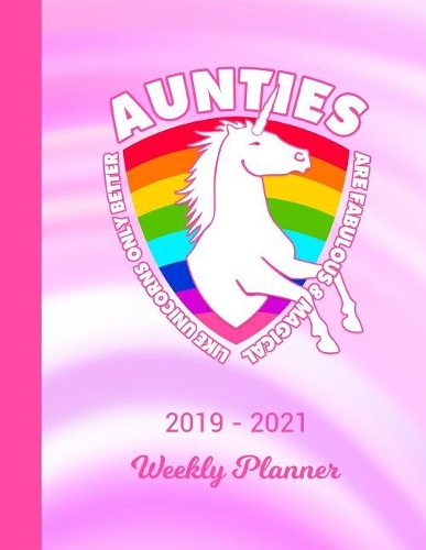 2019 - 2021 Weekly Planner: Aunt Unicorn Rainbow Cover 2 Year Day & Week Planning January 19 - December 20 Journal Notebook Planner Set Goals, Get Things Done Datebook Calendar