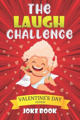 The Laugh Challenge: Valentine's Day Edition Joke Book: A Fun and Interactive Joke Book for Boys and Girls Ages 5,6,7,8,9,10,11,12 Years Old-Valentine Day Cute and Fun I