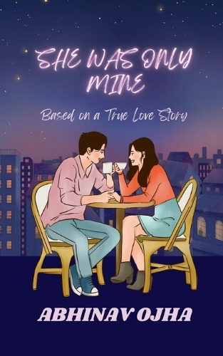 She Was Only Mine: A True Love Story Adapted Into Fiction