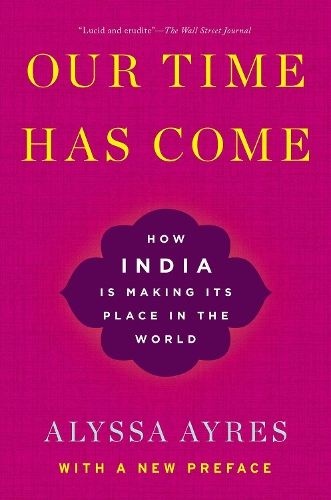 Our Time Has Come: How India is Making Its Place in the World