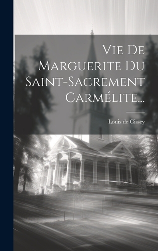 Vie De Marguerite Du Saint-sacrement Carmélite...