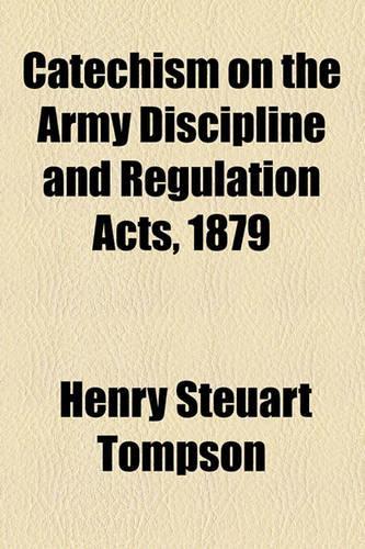 Catechism on the Army Discipline and Regulation Acts, 1879