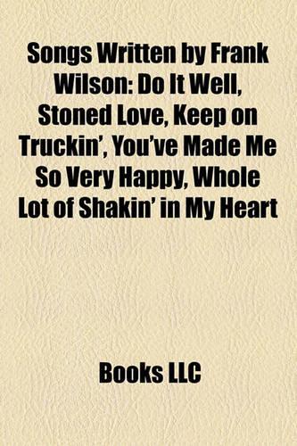 Songs Written by Frank Wilson: Do It Well, Stoned Love, Keep on Truckin', You've Made Me So Very Happy, Whole Lot of Shakin' in My Heart