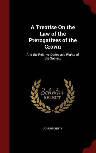 A Treatise On the Law of the Prerogatives of the Crown