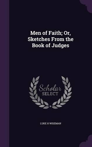 Men of Faith; Or, Sketches From the Book of Judges