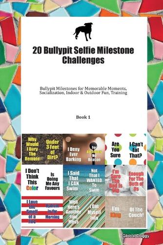 20 Bullypit Selfie Milestone Challenges: Bullypit Milestones for Memorable Moments, Socialization, Indoor & Outdoor Fun, Training Book 1