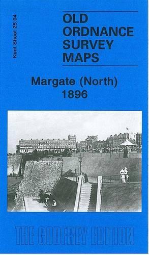 Margate (North), 1896: Kent Sheet 25.04(Old Ordnance Survey Maps of Kent)
