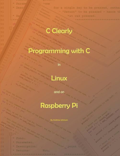 C Clearly - Programming with C in Linux and on Raspberry Pi