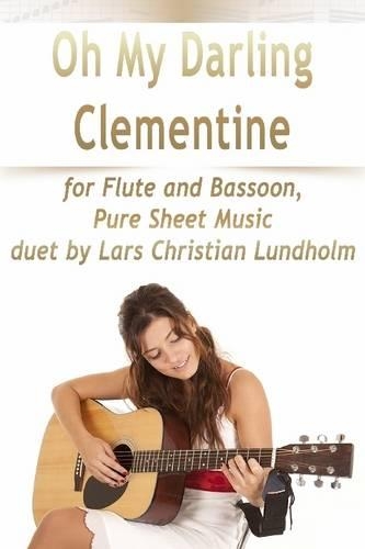 Oh My Darling Clementine for Flute and Bassoon, Pure Sheet Music Duet by Lars Christian Lundholm