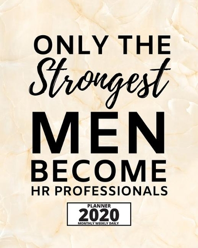 Only The Strongest Men Become Hr Professionals: 2020 Planner For Hr Specialist, 1-Year Daily, Weekly And Monthly Organizer With Calendar, Appreciation Gift For Human Resources Specialists (8" x 10