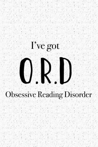 I've Got Obsessive Reading Disorder: A 6x9 Inch Matte Softcover Journal Notebook with 120 Blank Lined Pages and a Funny Book and Library Lovers Cover Slogan