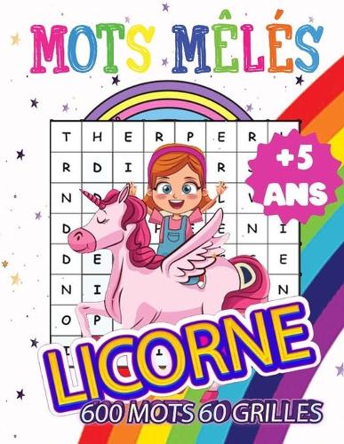 Licorne Mots Mêlés: 60 Puzzles, 600 Mots mêlés enfants + 10 licorne coloriage, 7 à 10 Ans, Gros Caractères/Grande Grille, Différents Thèmes. Cadeau à Offrir. Fabriqué e