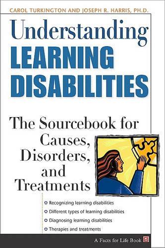 Understanding Learning Disabilities: The Sourcebook for Causes, Disorders and Treatments