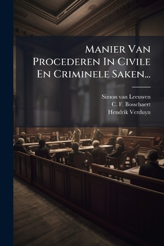 Manier Van Procederen In Civile En Criminele Saken...