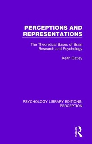 Perceptions and Representations: The Theoretical Bases of Brain Research and Psychology(Psychology Library Editions: Perception)