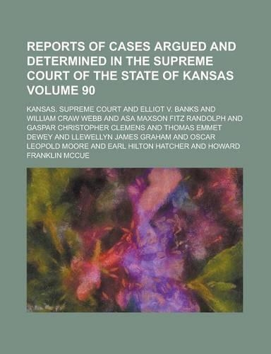 Reports of Cases Argued and Determined in the Supreme Court of the State of Kansas Volume 90