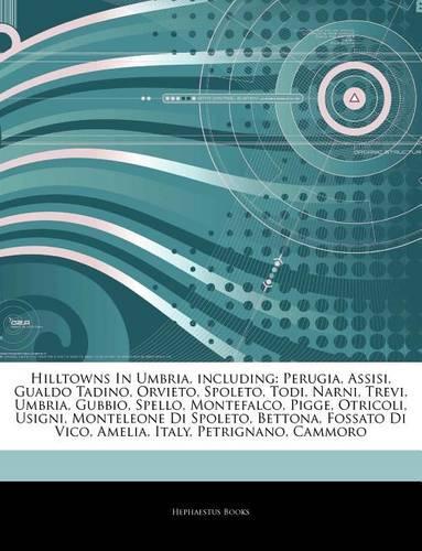 Articles on Hilltowns in Umbria, Including: Perugia, Assisi, Gualdo Tadino, Orvieto, Spoleto, Todi, Narni, Trevi, Umbria, Gubbio, Spello, Montefalco, Pigge, Otricoli, Usigni, Monteleone Di Spo