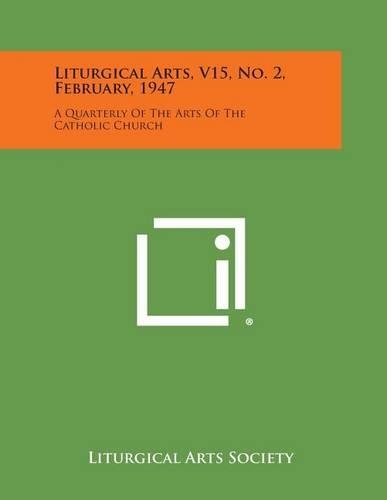 Liturgical Arts, V15, No. 2, February, 1947: A Quarterly of the Arts of the Catholic Church