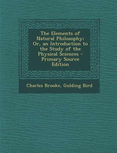 Elements of Natural Philosophy; Or, an Introduction to the Study of the Physical Sciences