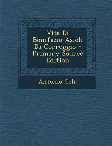 Vita Di Bonifazio Asioli Da Correggio