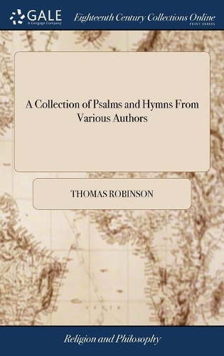 A Collection of Psalms and Hymns from Various Authors: Chiefly Designed for the Use of Public Worship. the Fifth Edition