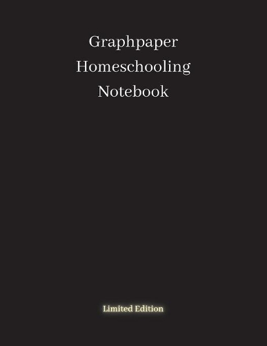 Graphpaper Homeschooling Notebook: Limited edition - 120 pages, black math notebook, quad ruled workbook, 8.5 x 11 inch large soft cover notebook, 4 squares per inch- suited for kids (Math Notebooks)