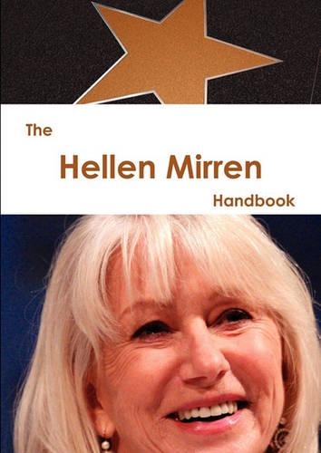 The Hellen Mirren Handbook - Everything You Need to Know about Hellen Mirren
