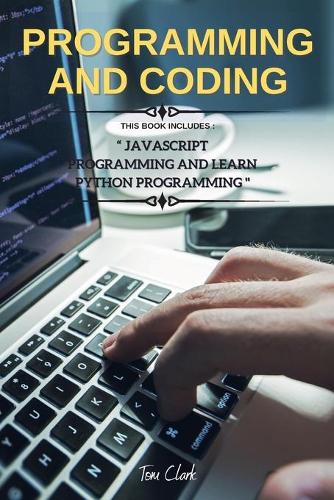 Programming and Coding: This Book Includes JavaScript Programming and Learn Python Programming(1 JavaScript Programming and Python)
