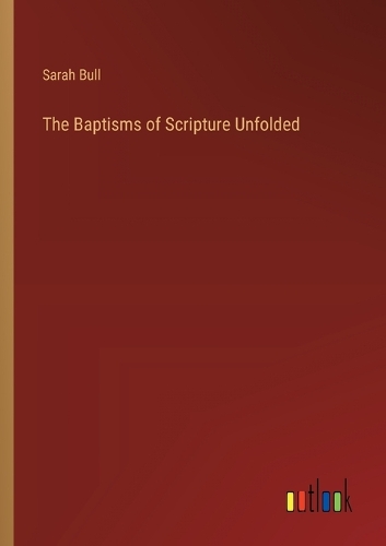 The Baptisms of Scripture Unfolded