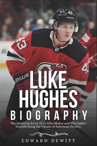 Luke Hughes Biography: The Inspiring Story of an Elite Skater and Playmaker Transforming the Future of American Hockey