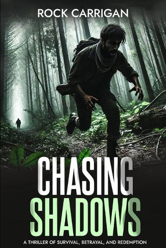 Chasing Shadows: A Thriller of Survival, Betrayal, and Redemption