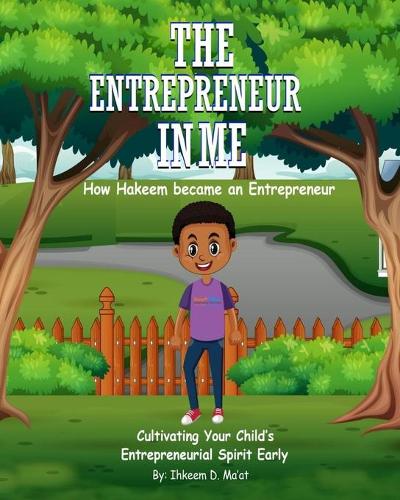The Entrepreneur in Me: How Hakeem became an Entrepreneur: Cultivating Your Child's Entrepreneurial Spirit Early