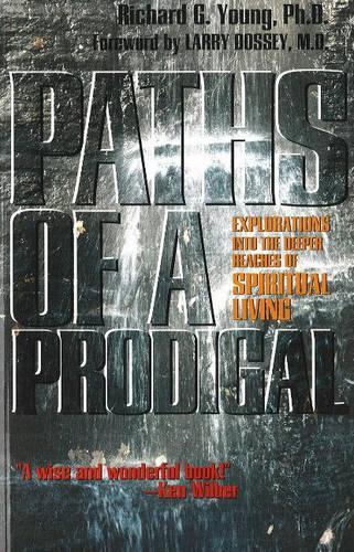 Paths of a Prodigal: Explorations into the Deeper Reaches of Spiritual Living